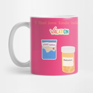 Medication to Relaxation Tee Sarcastic 'I Need Some Kinda 'Cation' Shirt, Ideal for Vacation or Staycation Fun Gift Idea Mug